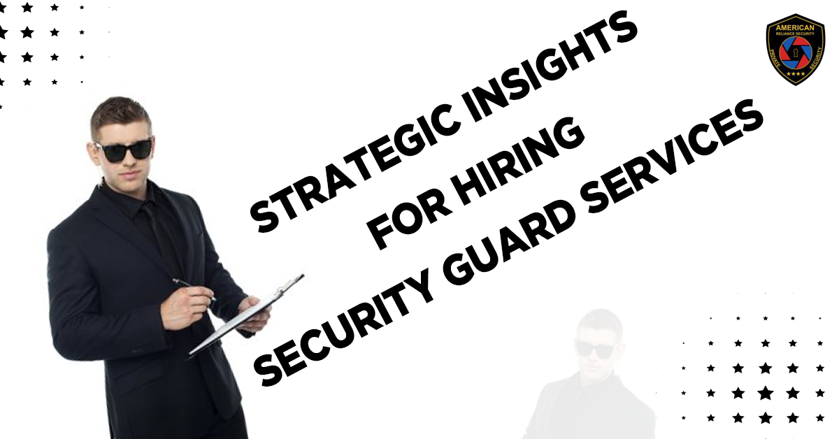 Strategic Insights for Hiring Security Guard Services in Orange County