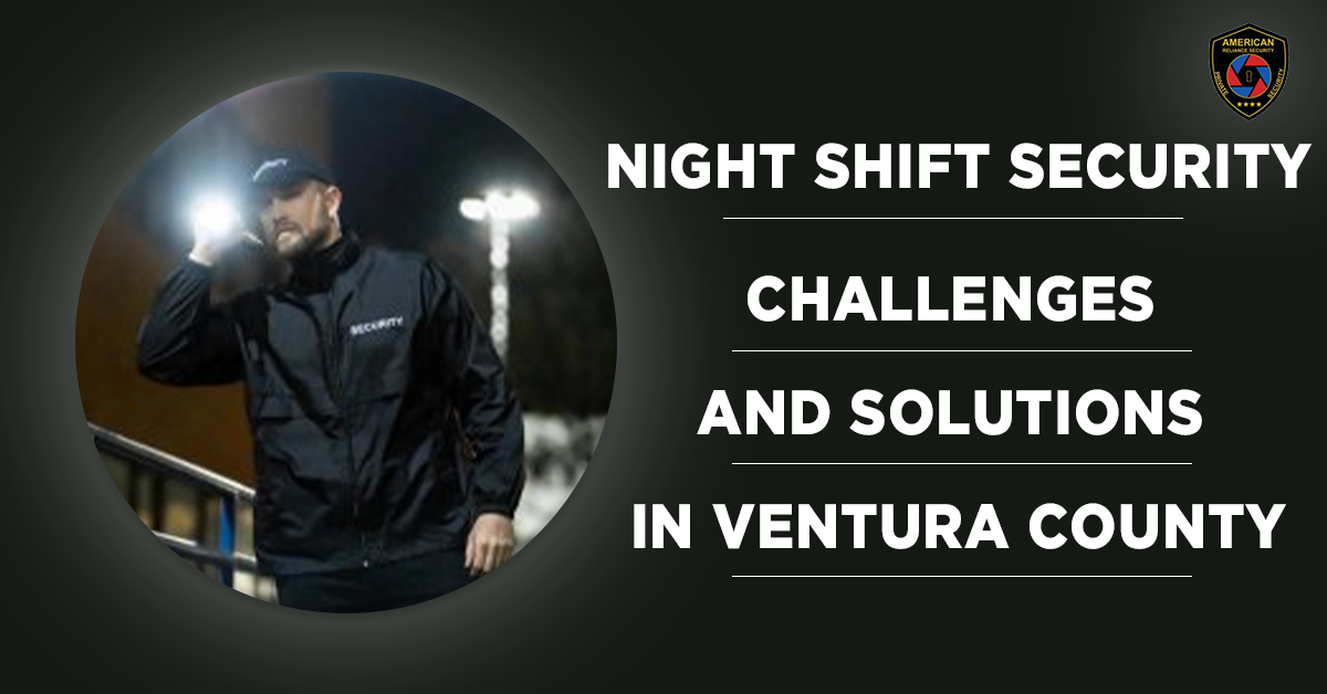 Night Shift Security: Challenges and Solutions in Ventura County